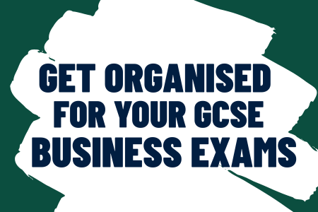 Get organised for your GCSE Business exam
