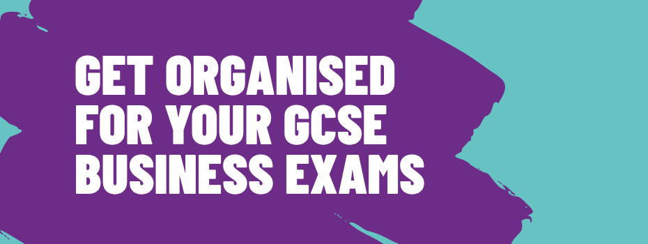 Get Organised for your GCSE Business Exam