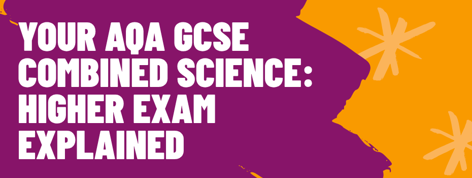 AQA GCSE Combined Science Higher- Exam explained