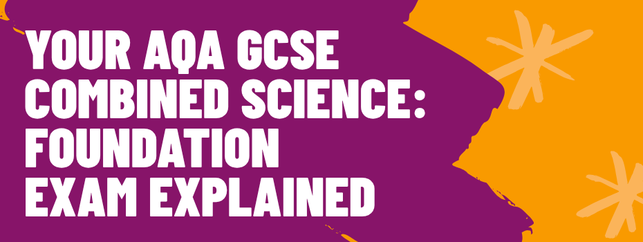 AQA GCSE Combined Science Foundation- Exam explained