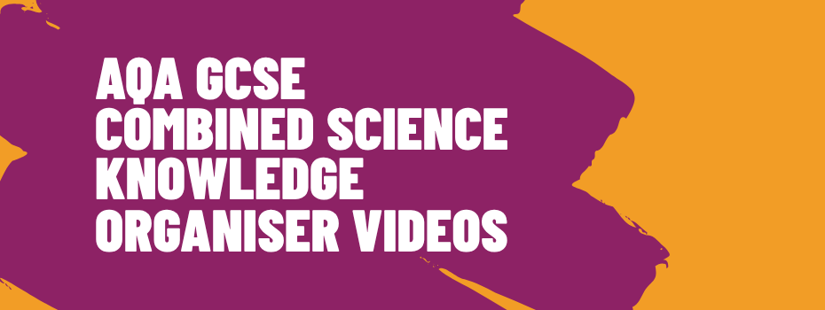 AQA GCSE Combined Science Knowledge Organiser videos