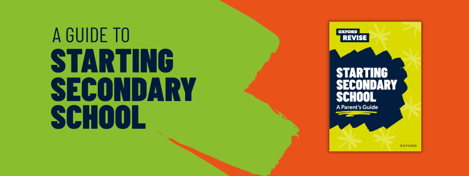OxfordRevise_ParentsGuide_StartingSecondarySchool A Guide to Starting Secondary School